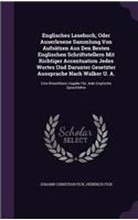 Englisches Lesebuch, Oder Auserlesene Sammlung Von Aufsätzen Aus Den Besten Englischen Schriftstellern Mit Richtiger Accentuation Jedes Wortes Und Darunter Gesetzter Aussprache Nach Walker U. A.