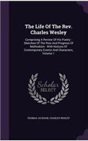 The Life of the REV. Charles Wesley: Comprising a Review of His Poetry: Sketches of the Rise and Progress of Methodism: With Notices of Contemporary Events and Characters, Volume 1