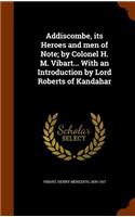 Addiscombe, its Heroes and men of Note; by Colonel H. M. Vibart... With an Introduction by Lord Roberts of Kandahar