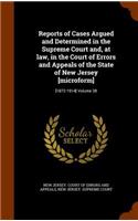 Reports of Cases Argued and Determined in the Supreme Court And, at Law, in the Court of Errors and Appeals of the State of New Jersey [Microform]