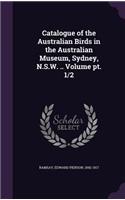 Catalogue of the Australian Birds in the Australian Museum, Sydney, N.S.W. .. Volume pt. 1/2