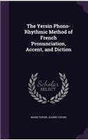 The Yersin Phono-Rhythmic Method of French Pronunciation, Accent, and Diction