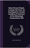 King Versus People, Crusade the First, As Developed in Certain Insidious Provisions of the Municipal Corporations' Bill
