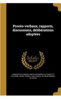 Proces-Verbaux, Rapports, Discussions, Deliberations Adoptees