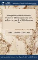 Melanges de Litterature Orientale: Traduits de Differens Manuscrits Turcs, Arabes Et Persans de la Bibliotheque Du Roi