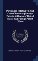 Particulars Relating To, And Cost Of Procuring Foreign Patents At Howsons' United States And Foreign Patent Offices