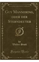 Guy Mannering, Oder Der Sterndeuter, Vol. 1 (Classic Reprint)