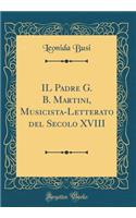 Il Padre G. B. Martini, Musicista-Letterato del Secolo XVIII (Classic Reprint)