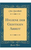 Hygiene Der Geistigen Arbeit (Classic Reprint)