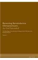 Reversing Keratoderma Climactericum: As God Intended the Raw Vegan Plant-Based Detoxification & Regeneration Workbook for Healing Patients. Volume 1