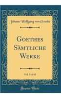 Goethes Sämtliche Werke, Vol. 5 of 45 (Classic Reprint)