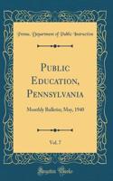 Public Education, Pennsylvania, Vol. 7: Monthly Bulletin; May, 1940 (Classic Reprint)