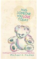 Hug Someone You Love Today