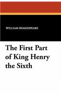 The First Part of King Henry the Sixth