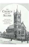 The Church and the Slums: The Victorian Anglican Church and Its Mission to Liverpool's Poor