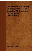 The Art Of Caricaturing - A Series Of Lessons Covering All Branches Of The Art Of Caricaturing: (English)