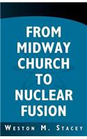 From Midway Church to Nuclear Fusion