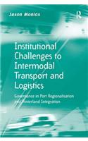 Institutional Challenges to Intermodal Transport and Logistics