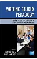 Writing Studio Pedagogy: Space, Place, and Rhetoric in Collaborative Environments