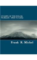 Stamps of the Polar Worlds - 1900 to 2012