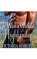 To Wed a Wicked Highlander