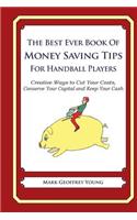 The Best Ever Book of Money Saving Tips for Handball Players: Creative Ways to Cut Your Costs, Conserve Your Capital And Keep Your Cash(English)