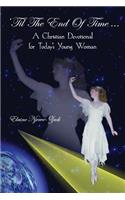 'Til The End Of Time ...: A Christian Devotional for Today's Young Woman