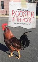 Rooster In the Hood: Love God Love People Prove It!