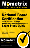 Secrets of the National Board Certification Social Studies - History: Adolescence and Young Adulthood Exam Study Guide: National Board Certification Test Review for the Nbpts National Board Certification Exam