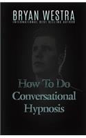 How To Do Conversational Hypnosis: (English)