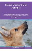 Basque Shepherd Dog Activities Basque Shepherd Dog Tricks, Games & Agility Includes: Basque Shepherd Dog Beginner to Advanced Tricks, Fun Games, Agility & More