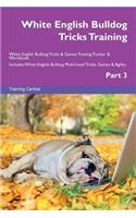 White English Bulldog Tricks Training White English Bulldog Tricks & Games Training Tracker & Workbook. Includes: White English Bulldog Multi-Level Tricks, Games & Agility. Part 3