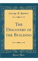 The Discovery of the Building (Classic Reprint)