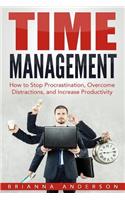 Time Management: How to Stop Procrastination, Overcome Distractions, and Increase Productivity
