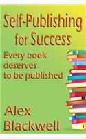 Self-Publishing for Success: Every Book Deserves to Be Published