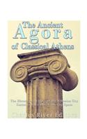 Ancient Agora of Classical Athens: The History and Legacy of the Athenian Ci