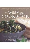 The Wild Vegan Cookbook: A Forager's Culinary Guide (in the Field or in the Supermarket) to Preparing and Savoring Wild (and Not So Wild) Natur