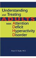 Understanding and Treating Adults With Attention Deficit Hyperactivity Disorder