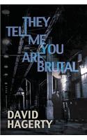 They Tell Me You Are Brutal