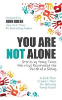 You Are Not Alone: Stories by Young Teens Who Have Experienced the Death of a Sibling