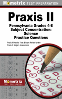Praxis II Pennsylvania Grades 4-8 Subject Concentration: Science Practice Questions: Praxis II Practice Tests & Exam Review for the Praxis II: Subject Assessments