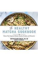 Healthy Matcha Cookbook: Green Tea-Inspired Meals, Snacks, Drinks, and Desserts