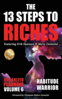 13 Steps to Riches - Habitude Warrior Volume 6: ORGANIZED PLANNING with Erik Swanson and Marie Diamond