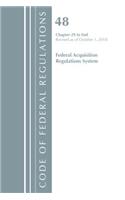 Code of Federal Regulations, Title 48 Federal Acquisition Regulations System Chapter 29-End, Revised as of October 1, 2018: (Code of Federal Regulations, Title 48 Federal Acquisition Regulations System)