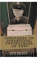 Conquered in Corregidor, Unconquered as Hero