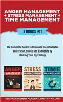 Anger Management + Stress Management + Time Management: 3 Books in 1: The Complete Bundle to Eliminate Uncontrollable Frustration, Stress and Bad Habits by Hacking Your Psychology