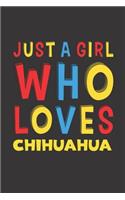 Just A Girl Who Loves Chihuahua: A Nice Gift Idea For Chihuahua Lovers Girl Women Lined Journal Notebook 6x9 120 Pages