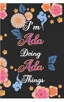 I'm Ada Doing Ada Things Notebook Birthday Gift: Personalized Name Journal Writing Notebook For Girls and Women, 100 Pages, 6x9, Soft Cover, Matte Finish