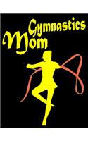 Gymnastics Mom: Gymnastics Journal for Girls - for Gymnasts to Record Everything about their Gymnastics. Gymnasts Details, Team and Coach, Competitions, Goals, Gene