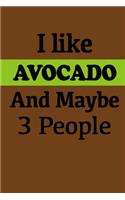 I Like Avocado And Maybe 3 People. Avocado Lovers.